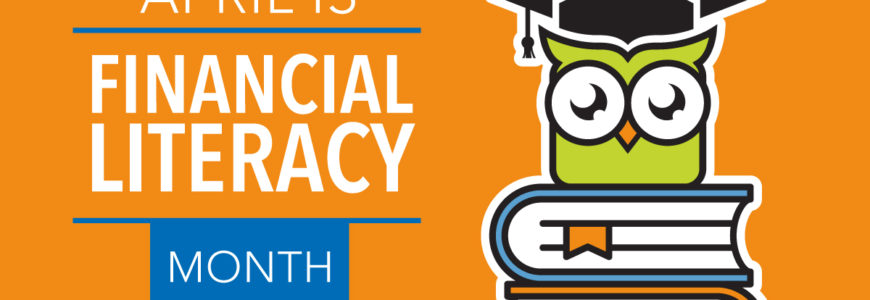 April is Financial Literacy Month. Here Are the Top 10 Things You Should Know.